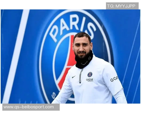 多纳鲁马谈巴黎失望与归属感重申对球队的忠诚与期待